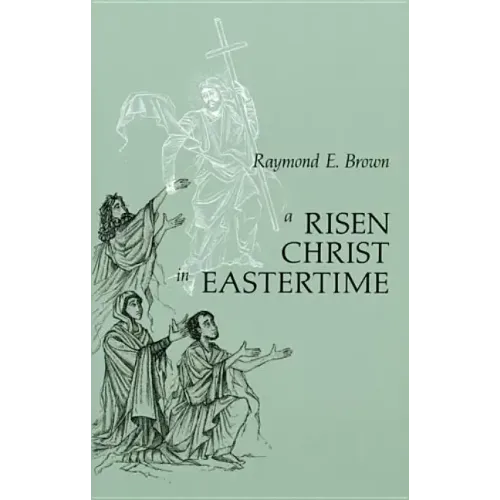 Risen Christ in Eastertime: Essays on the Gospel Narratives of the Resurrection