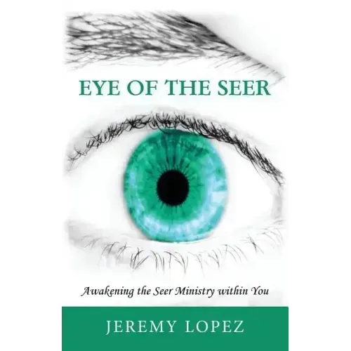 Eye of the Seer: Awakening the Seer Ministry Within You