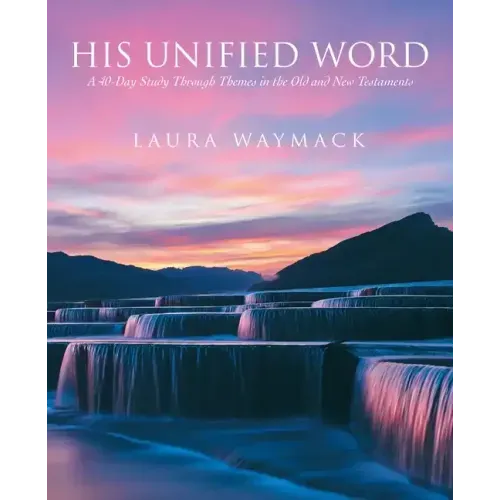 His Unified Word: A 40-Day Study Through Themes in the Old and New Testaments