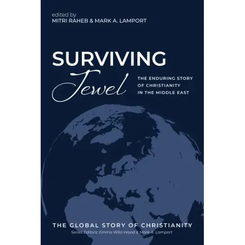 Surviving Jewel: The Enduring Story of Christianity in the Middle East