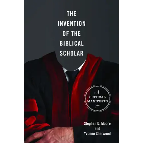 The Invention of the Biblical Scholar: A Critical Manifesto
