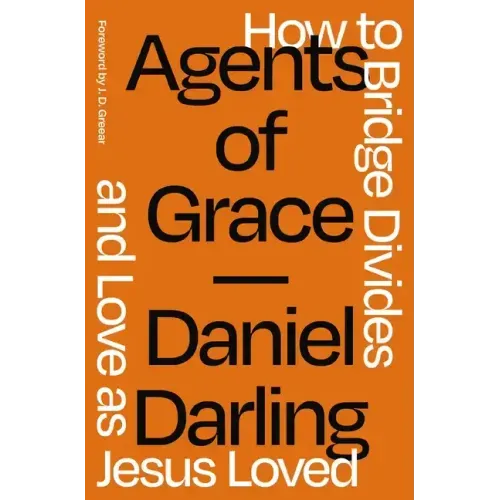 Agents of Grace: How to Bridge Divides and Love as Jesus Loved