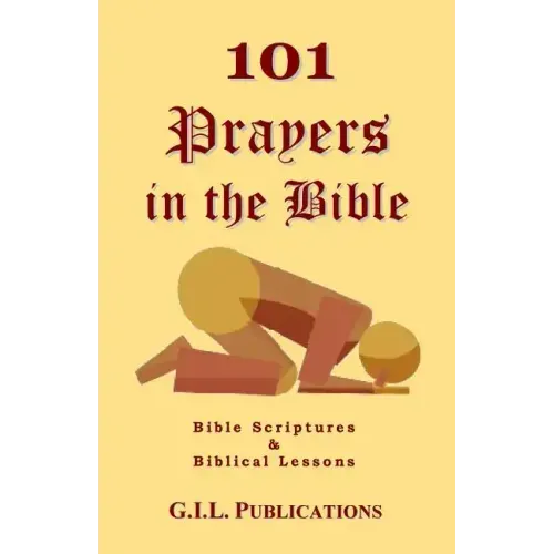 101 Prayers in the Bible: Bible Scriptures and Biblical Lessons