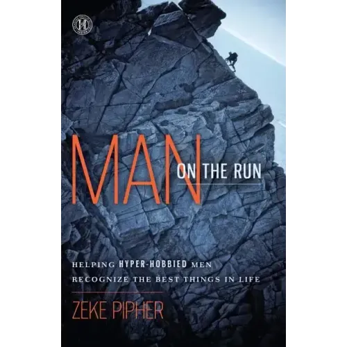 Man on the Run: Helping Hyper-Hobbied Men Recognize the Best Things in Life (Original)
