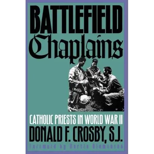 Battlefield Chaplains: Catholic Priests in World War II