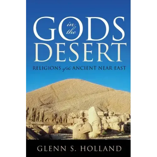 Gods in the Desert: Religions of the Ancient Near East