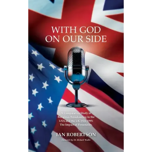 With God on Our Side: A Comparative Study of Religious Broadcasting in the USA and the UK 1921-1995: The Impact of Personality.