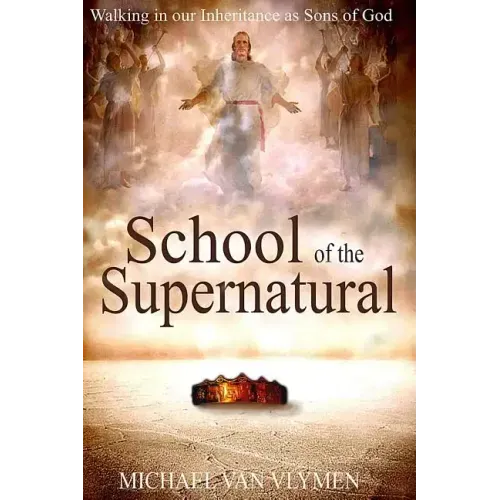 School of the Supernatural: Walking in Our Inheritance as Sons of God