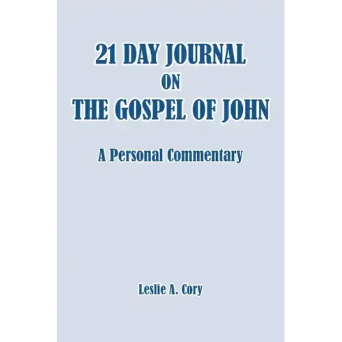 21 Day Journal on the Gospel of John: a personal commentary