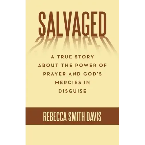 Salvaged: A True Story About the Power of Prayer and God's Mercies in Disguise