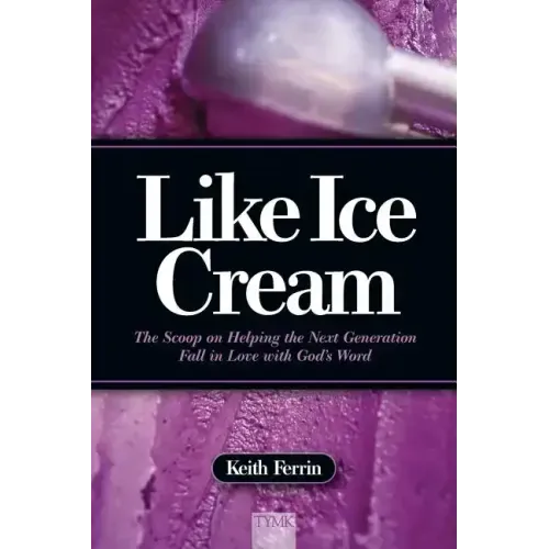 Like Ice Cream: The Scoop on Helping the Next Generation Fall in Love with God's Word