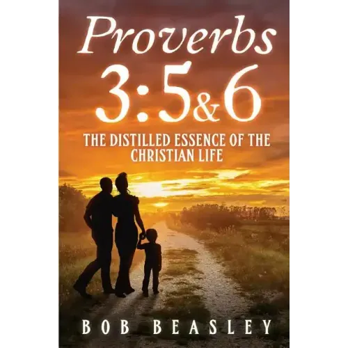 Proverbs 3: 5&6: The Distilled Essence of the Christian Life
