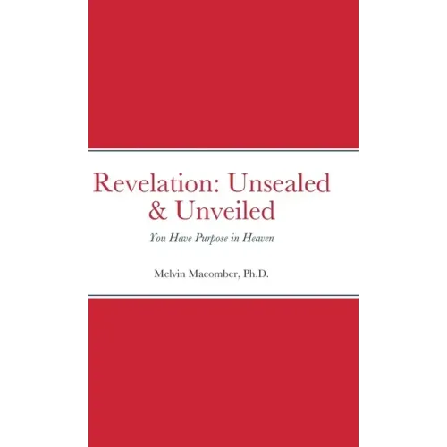 Revelation: Unsealed & Unveiled: You Have Purpose in Heaven