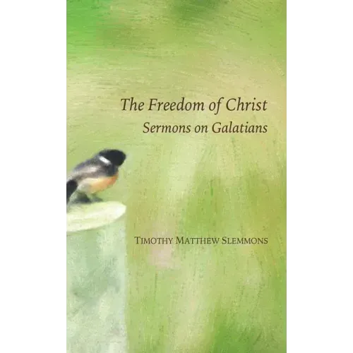The Freedom of Christ: Sermons on Galatians