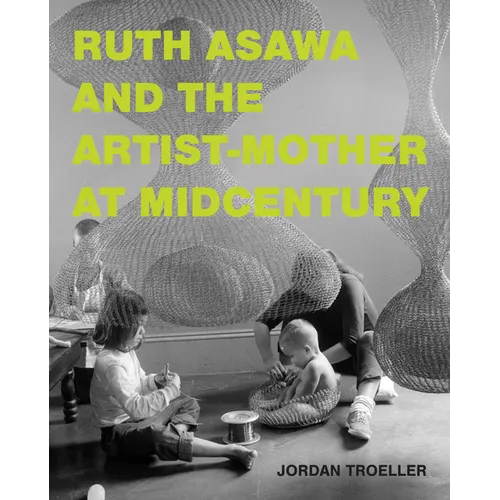 Ruth Asawa and the Artist-Mother at Midcentury