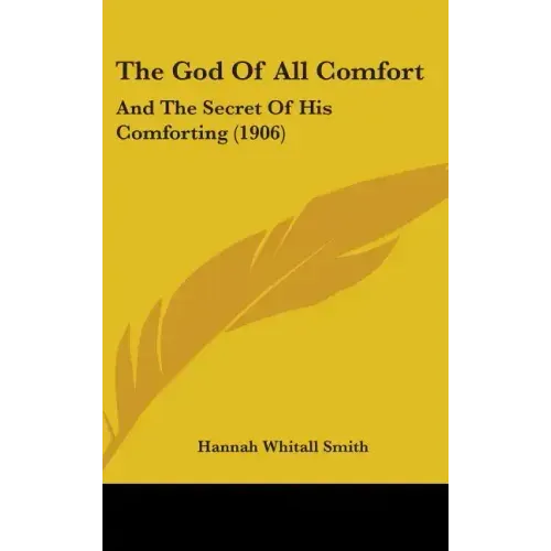 The God Of All Comfort: And The Secret Of His Comforting (1906)