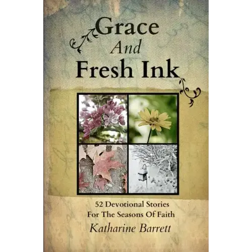 Grace And Fresh Ink: 52 Devotional Stories for the Seasons of Faith