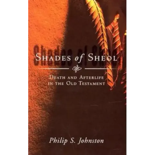 Shades of Sheol: Death and Afterlife in the Old Testament