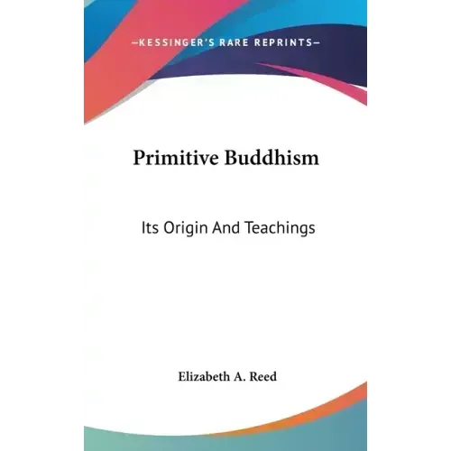 Primitive Buddhism: Its Origin And Teachings