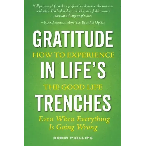 Gratitude in Life's Trenches: How to Experience the Good Life . . . Even When Everything Is Going Wrong