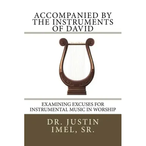 Accompanied by the Instruments of David: Examining Excuses for Instrumental Music in Worship