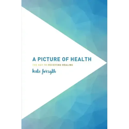 A Picture of Health: The Key to Receiving Healing