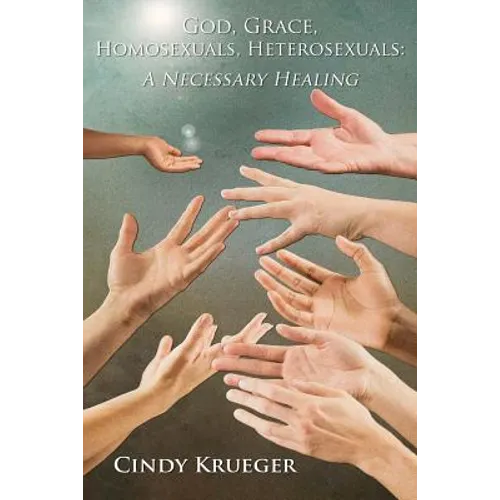 God, Grace, Homosexuals, Heterosexuals: A Necessary Healing