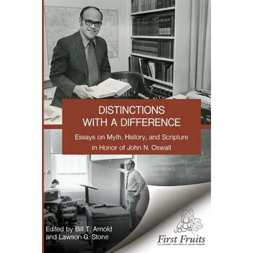 Distinctions with a difference: essays on myth, history, and scripture in honor of John N. Oswalt