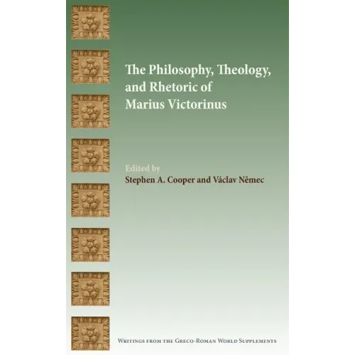 The Philosophy, Theology, and Rhetoric of Marius Victorinus