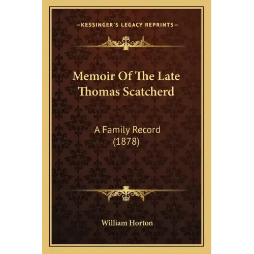 Memoir Of The Late Thomas Scatcherd: A Family Record (1878)