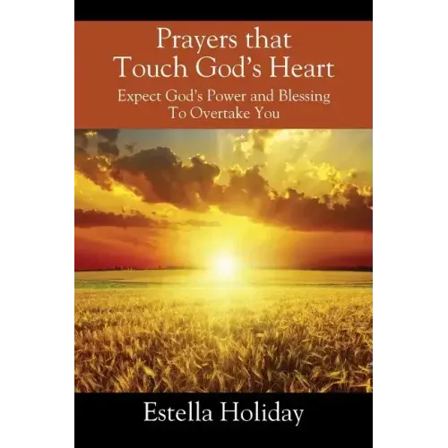 Prayers That Touch God's Heart: Expect God's Power and Blessing To Overtake You