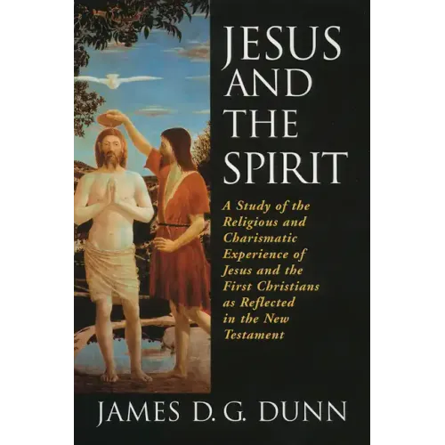 Jesus and the Spirit: A Study of the Religious and Charismatic Experience of Jesus and the First Christians as Reflected in the New Testamen