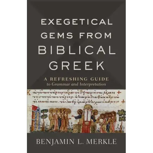 Exegetical Gems from Biblical Greek: A Refreshing Guide to Grammar and Interpretation