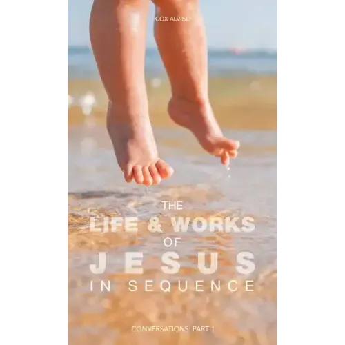 The Life & Works of Jesus in Sequence: Conversations: Part 1