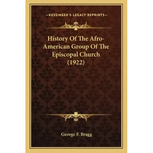 History Of The Afro-American Group Of The Episcopal Church (1922)