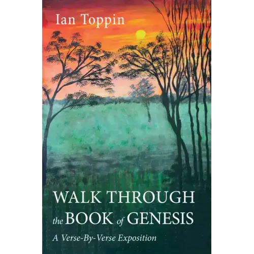 Walk Through the Book of Genesis: A Verse-By-Verse Exposition