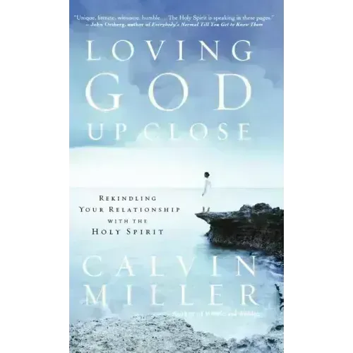 Loving God Up Close: Rekindling Your Relationship with the Holy Spirit