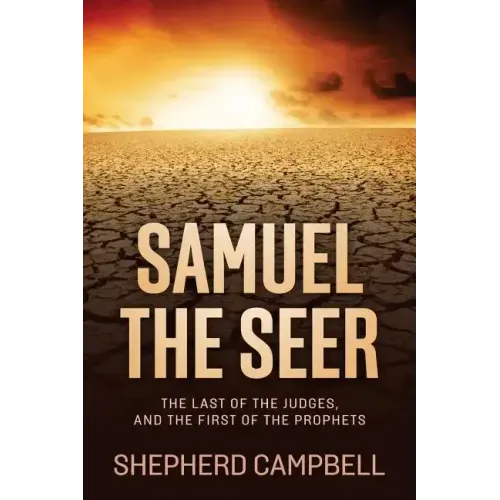 Samuel the Seer: The Last of the Judges, and the First of the Prophets