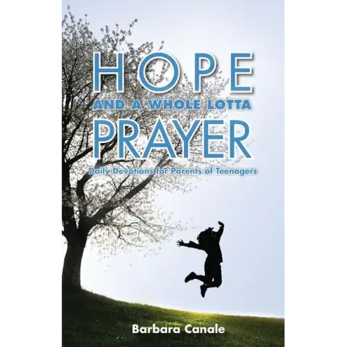 Hope and a Whole Lotta Prayer: Daily Devotions for Parents of Teenagers