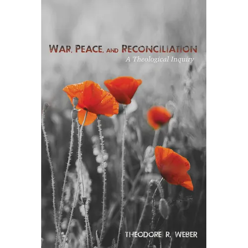 War, Peace, and Reconciliation: A Theological Inquiry