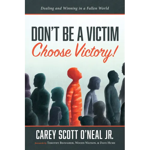 Don't Be a Victim: Choose Victory!: Dealing and Winning in a Fallen World