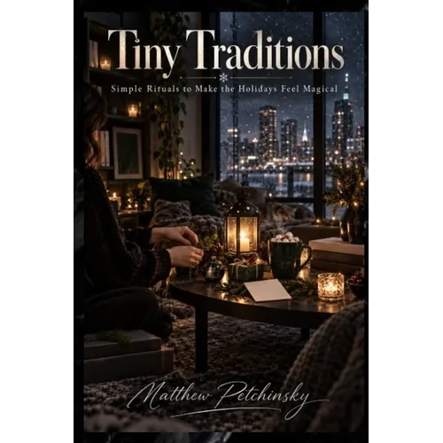 Tiny Traditions: Simple Rituals to Make the Holidays Feel Magical
