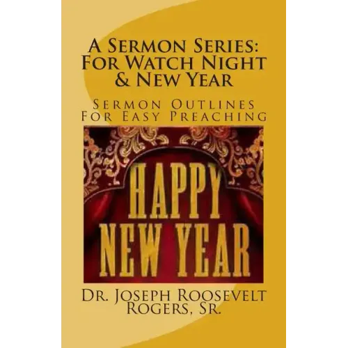 A Sermon Series: For Watch Night & New Year: Sermon Outlines For Easy Preaching