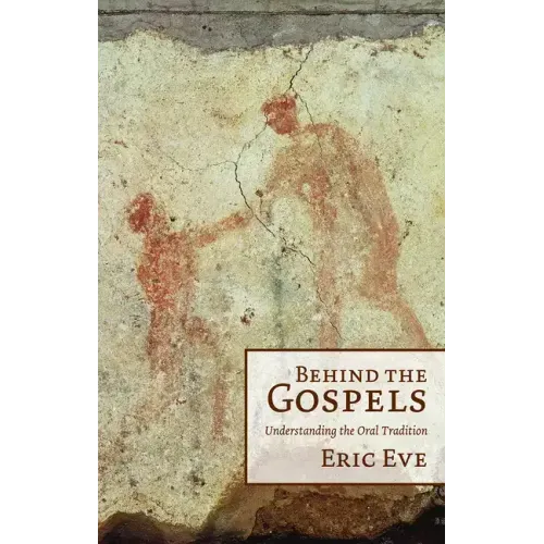 Behind the Gospels: Understanding the Oral Tradition