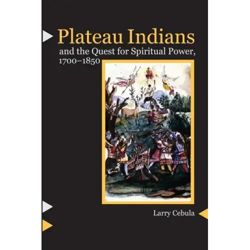 Plateau Indians and the Quest for Spiritual Power, 1700-1850