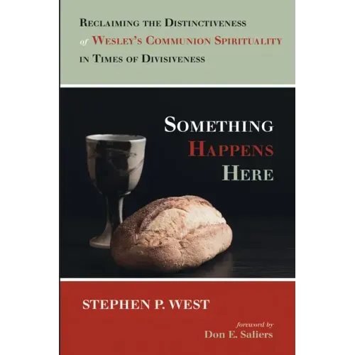 Something Happens Here: Reclaiming the Distinctiveness of Wesley's Communion Spirituality in Times of Divisiveness