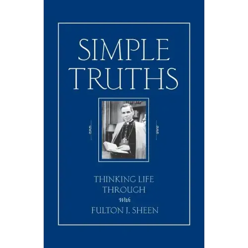 Simple Truths: Thinking Life Through with Fulton J. Sheen