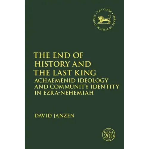 The End of History and the Last King: Achaemenid Ideology and Community Identity in Ezra-Nehemiah