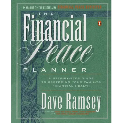 The Financial Peace Planner: A Step-By-Step Guide to Restoring Your Family's Financial Health
