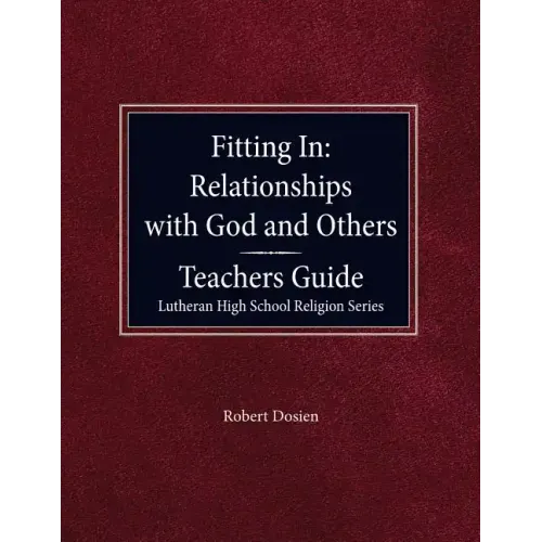 Fitting in: Relationships with God and Others Teacher Guide Lutheran High School Religion Series